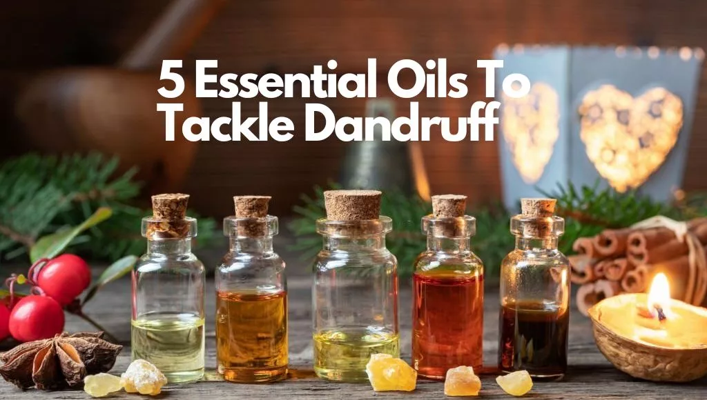 5 Essential Oils To Tackle Dandruff