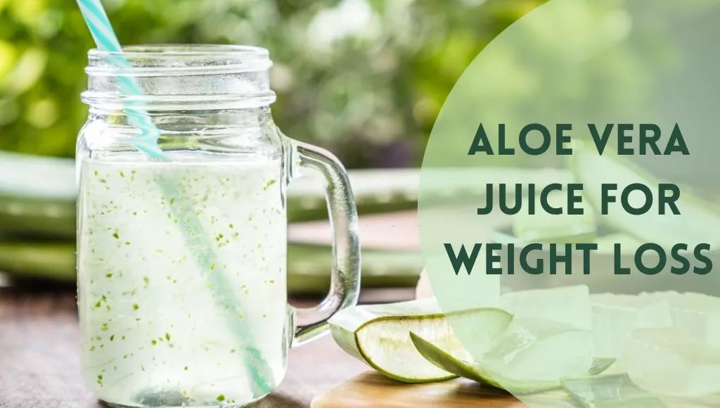 Benefits Of Aloe Vera Juice for Weight Loss