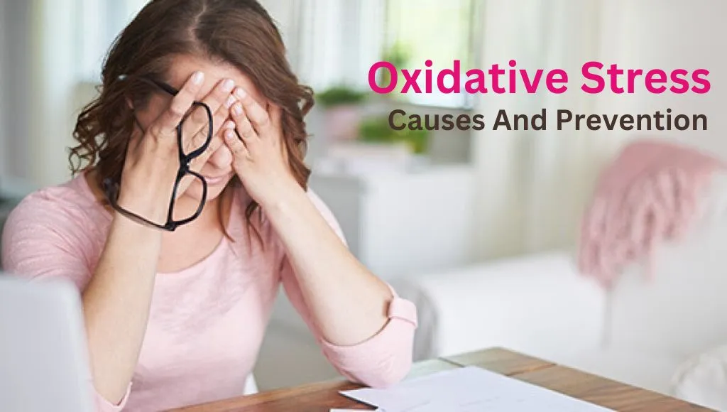 Oxidative Stress Causes And Prevention