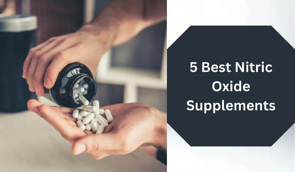 5 Best Nitric Oxide Supplements