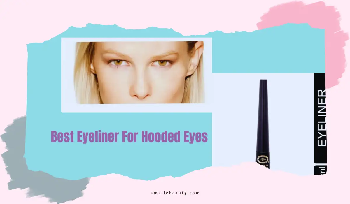Best Eyeliner For Hooded Eyes