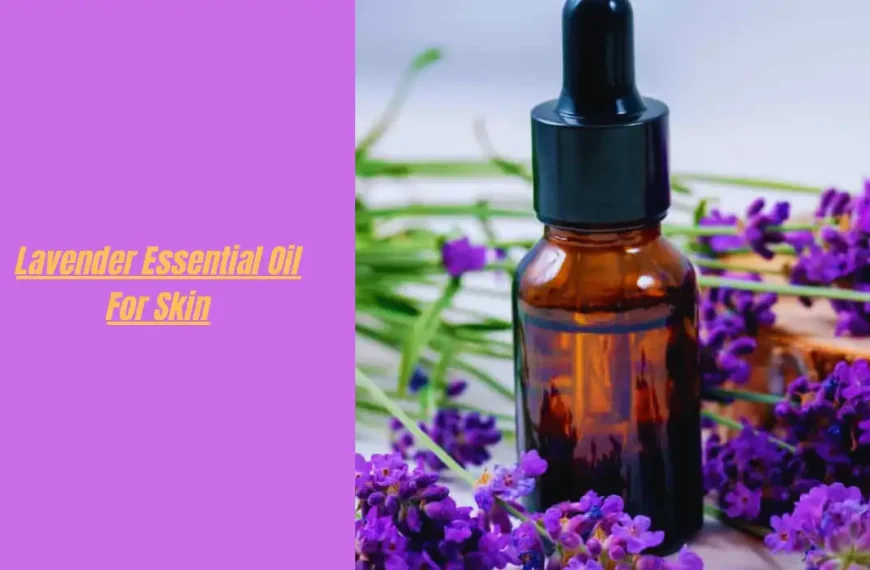 Lavender Essential Oil For Skin